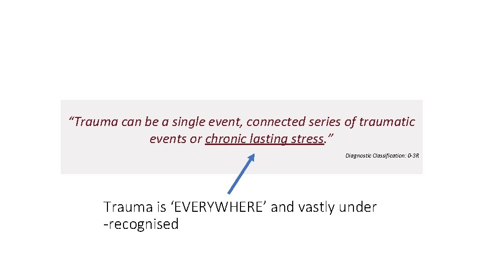 “Trauma can be a single event, connected series of traumatic events or chronic lasting