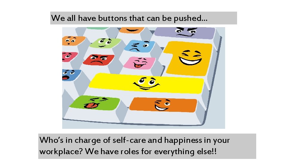 We all have buttons that can be pushed… Who’s in charge of self-care and