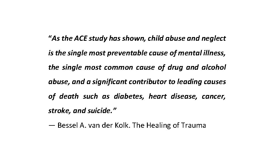“As the ACE study has shown, child abuse and neglect is the single most