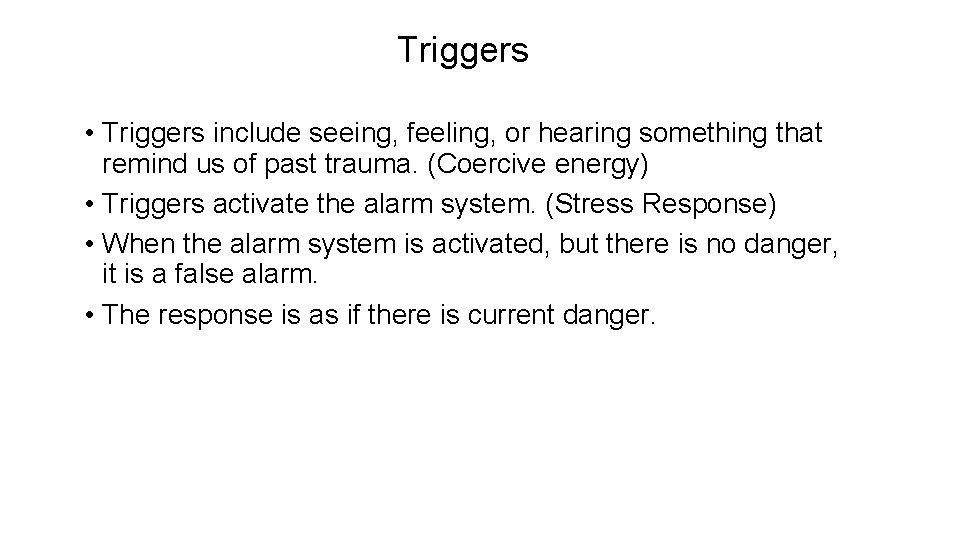 Triggers • Triggers include seeing, feeling, or hearing something that remind us of past