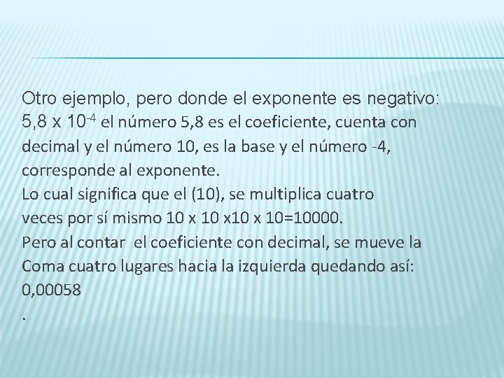 Otro ejemplo, pero donde el exponente es negativo: 5, 8 x 10 -4 el