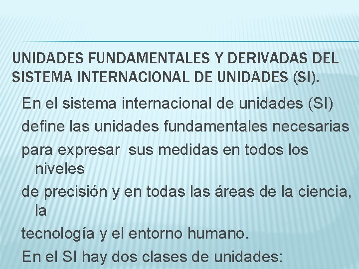 UNIDADES FUNDAMENTALES Y DERIVADAS DEL SISTEMA INTERNACIONAL DE UNIDADES (SI). En el sistema internacional