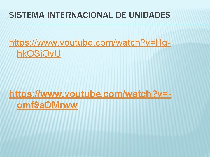 SISTEMA INTERNACIONAL DE UNIDADES https: //www. youtube. com/watch? v=Hghk. OSi. Oy. U https: //www.