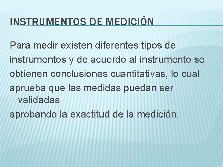 INSTRUMENTOS DE MEDICIÓN Para medir existen diferentes tipos de instrumentos y de acuerdo al