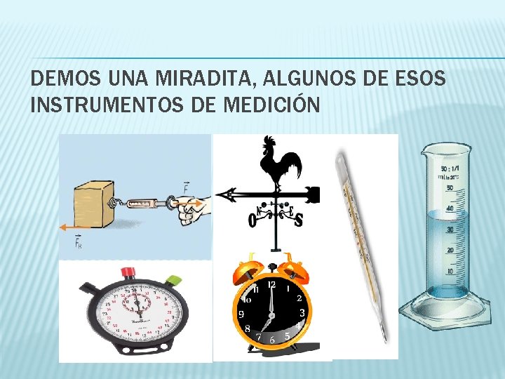DEMOS UNA MIRADITA, ALGUNOS DE ESOS INSTRUMENTOS DE MEDICIÓN 