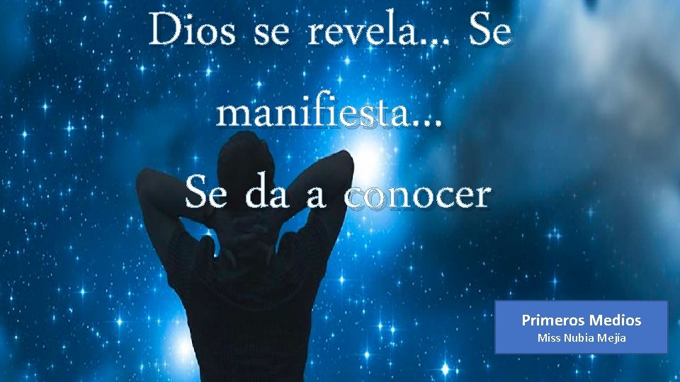 Dios se revela. . . Se manifiesta. . . Se da a conocer Primeros