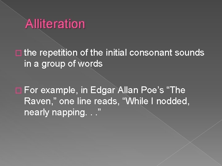 Alliteration � the repetition of the initial consonant sounds in a group of words