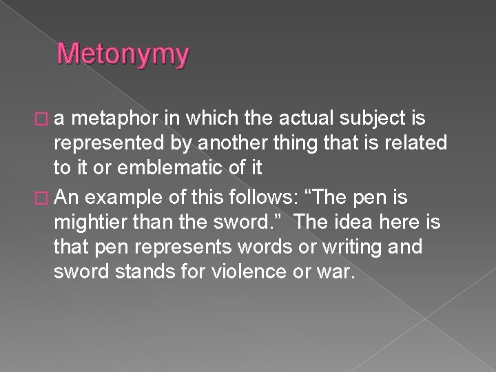 Metonymy �a metaphor in which the actual subject is represented by another thing that