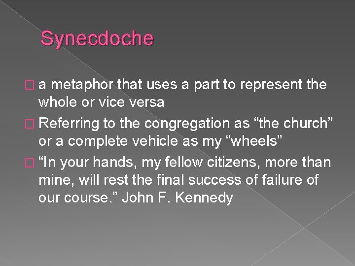 Synecdoche �a metaphor that uses a part to represent the whole or vice versa