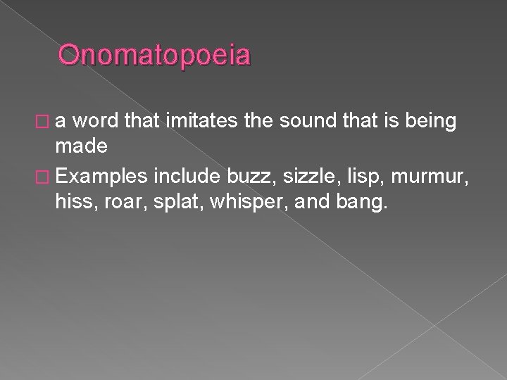 Onomatopoeia �a word that imitates the sound that is being made � Examples include