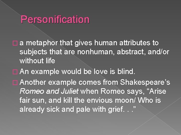 Personification �a metaphor that gives human attributes to subjects that are nonhuman, abstract, and/or