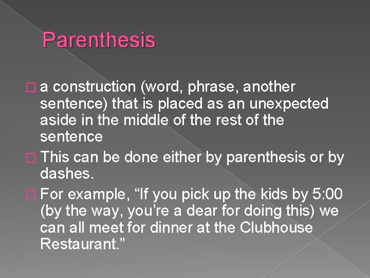 Parenthesis �a construction (word, phrase, another sentence) that is placed as an unexpected aside