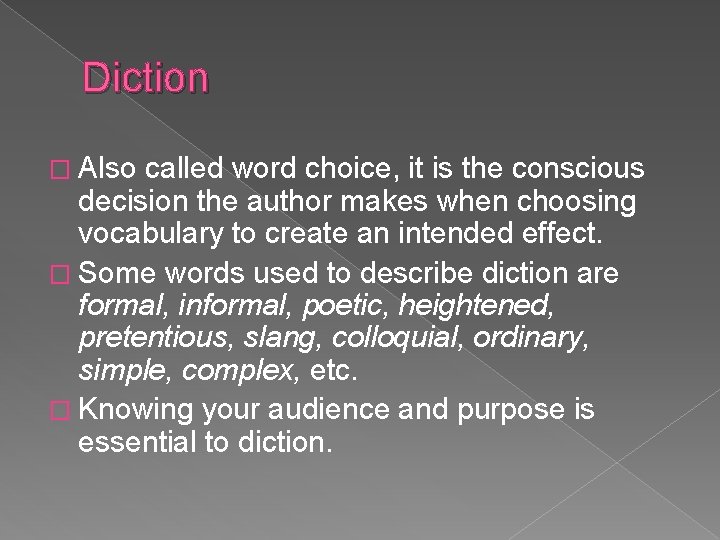 Diction � Also called word choice, it is the conscious decision the author makes