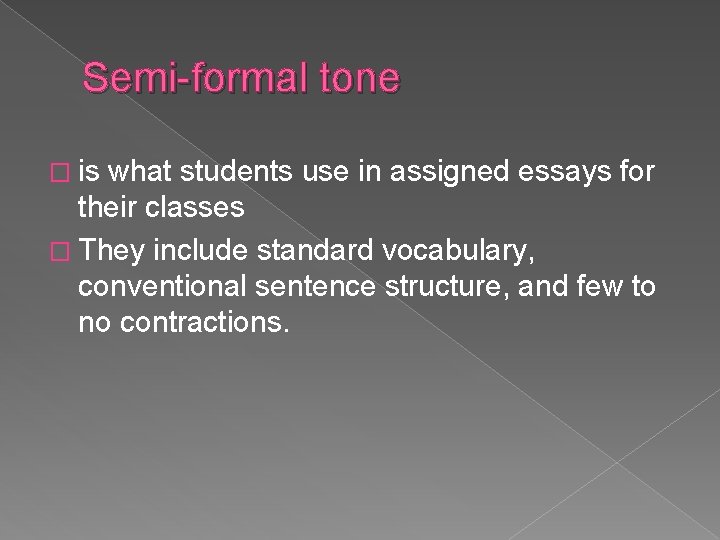 Semi-formal tone � is what students use in assigned essays for their classes �