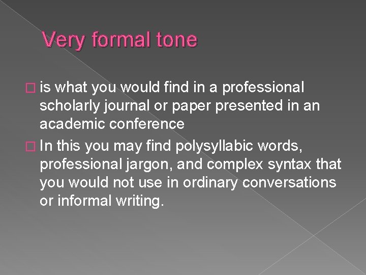 Very formal tone � is what you would find in a professional scholarly journal