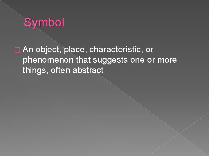 Symbol � An object, place, characteristic, or phenomenon that suggests one or more things,