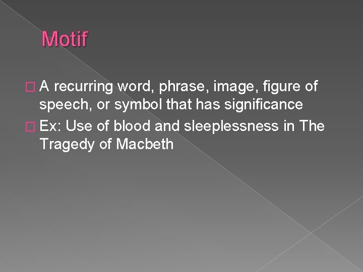 Motif �A recurring word, phrase, image, figure of speech, or symbol that has significance