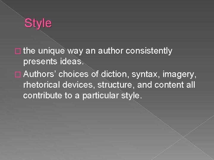 Style � the unique way an author consistently presents ideas. � Authors’ choices of
