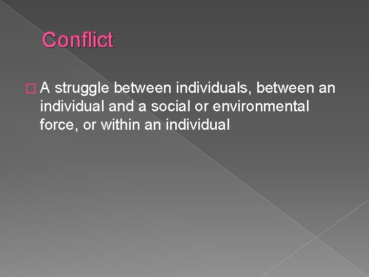 Conflict �A struggle between individuals, between an individual and a social or environmental force,