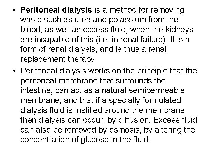  • Peritoneal dialysis is a method for removing waste such as urea and