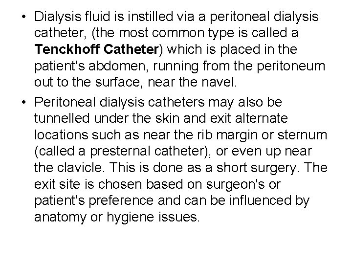  • Dialysis fluid is instilled via a peritoneal dialysis catheter, (the most common