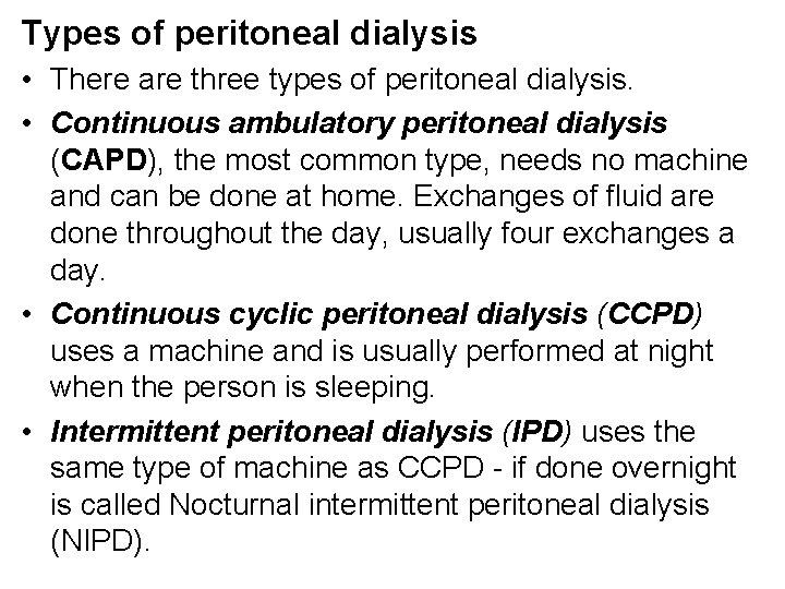 Types of peritoneal dialysis • There are three types of peritoneal dialysis. • Continuous