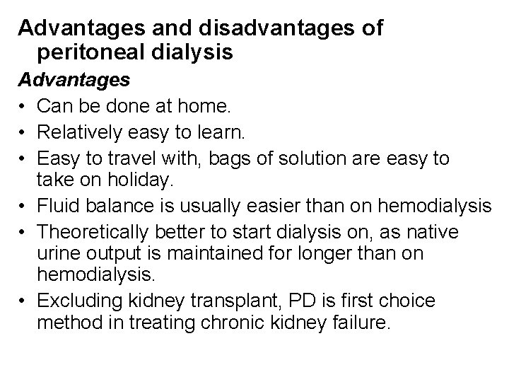 Advantages and disadvantages of peritoneal dialysis Advantages • Can be done at home. •
