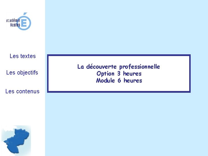 Les textes Les objectifs Les contenus La découverte professionnelle Option 3 heures Module 6