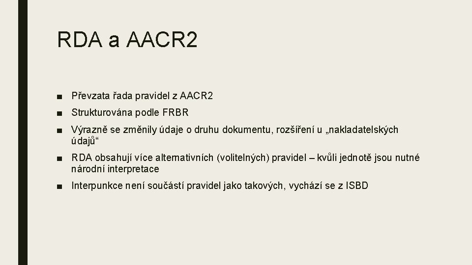 RDA a AACR 2 ■ Převzata řada pravidel z AACR 2 ■ Strukturována podle