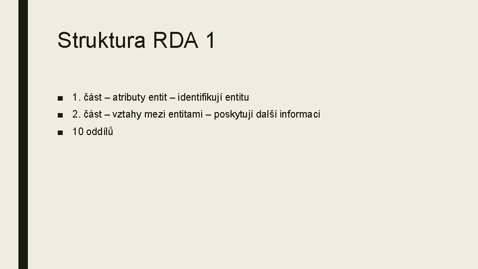 Struktura RDA 1 ■ 1. část – atributy entit – identifikují entitu ■ 2.