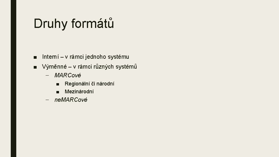 Druhy formátů ■ Interní – v rámci jednoho systému ■ Výměnné – v rámci Druhy formátů ■ Interní – v rámci jednoho systému ■ Výměnné – v rámci