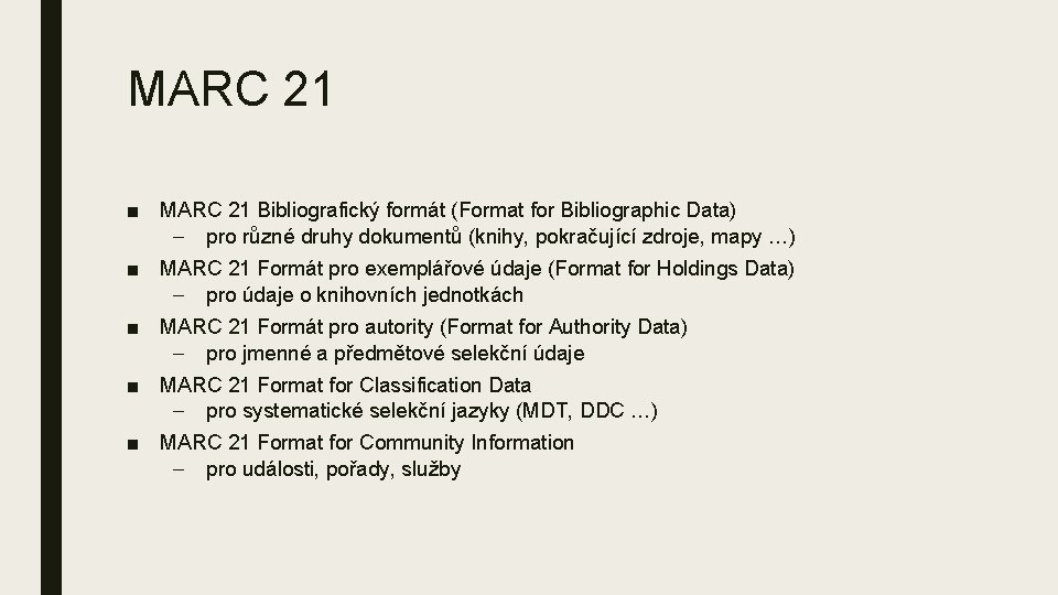 MARC 21 ■ MARC 21 Bibliografický formát (Format for Bibliographic Data) – pro různé