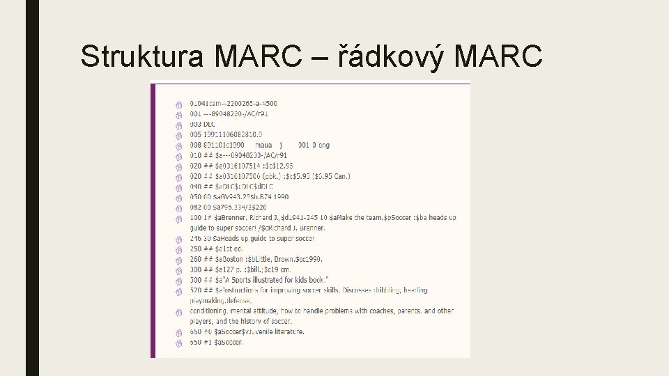 Struktura MARC – řádkový MARC Struktura MARC – řádkový MARC