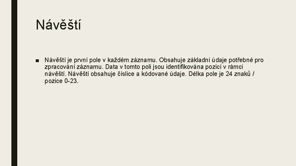 Návěští ■ Návěští je první pole v každém záznamu. Obsahuje základní údaje potřebné pro