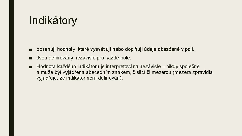 Indikátory ■ obsahují hodnoty, které vysvětlují nebo doplňují údaje obsažené v poli. ■ Jsou Indikátory ■ obsahují hodnoty, které vysvětlují nebo doplňují údaje obsažené v poli. ■ Jsou
