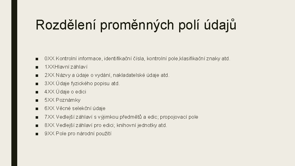 Rozdělení proměnných polí údajů ■ 0 XX Kontrolní informace, identifikační čísla, kontrolní pole, klasifikační Rozdělení proměnných polí údajů ■ 0 XX Kontrolní informace, identifikační čísla, kontrolní pole, klasifikační