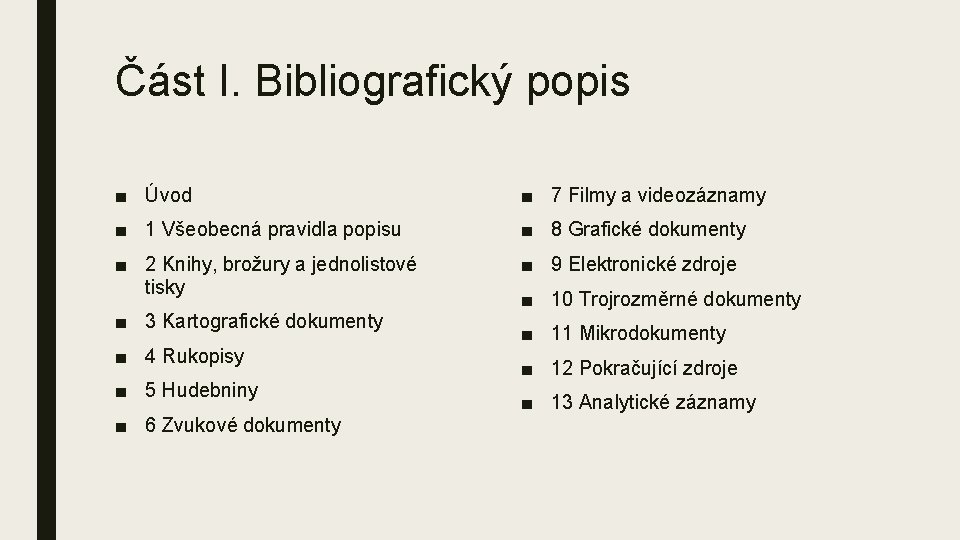 Část I. Bibliografický popis ■ Úvod ■ 7 Filmy a videozáznamy ■ 1 Všeobecná Část I. Bibliografický popis ■ Úvod ■ 7 Filmy a videozáznamy ■ 1 Všeobecná