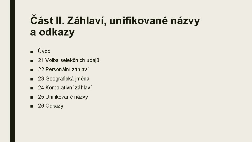 Část II. Záhlaví, unifikované názvy a odkazy ■ Úvod ■ 21 Volba selekčních údajů Část II. Záhlaví, unifikované názvy a odkazy ■ Úvod ■ 21 Volba selekčních údajů