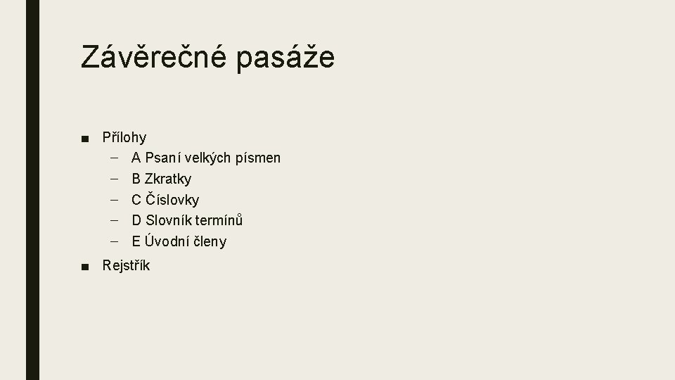 Závěrečné pasáže ■ Přílohy – A Psaní velkých písmen – B Zkratky – C Závěrečné pasáže ■ Přílohy – A Psaní velkých písmen – B Zkratky – C
