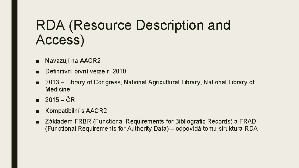 RDA (Resource Description and Access) ■ Navazují na AACR 2 ■ Definitivní první verze