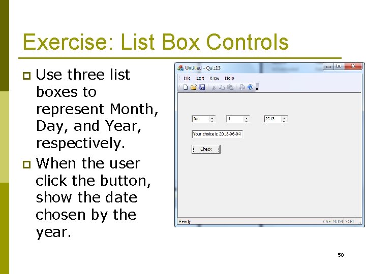 Exercise: List Box Controls Use three list boxes to represent Month, Day, and Year,