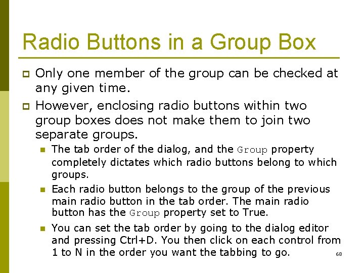 Radio Buttons in a Group Box p p Only one member of the group