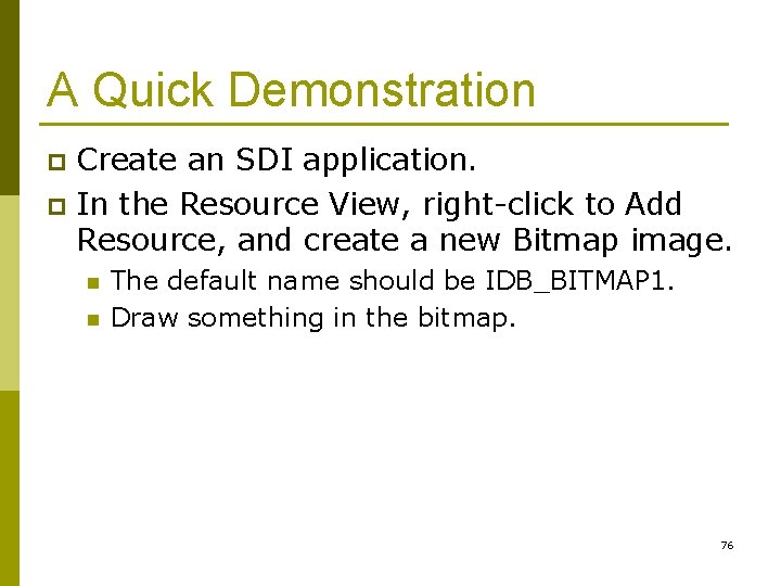A Quick Demonstration Create an SDI application. p In the Resource View, right-click to