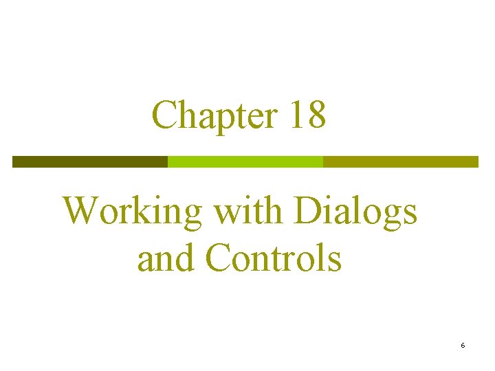 Chapter 18 Working with Dialogs and Controls 6 