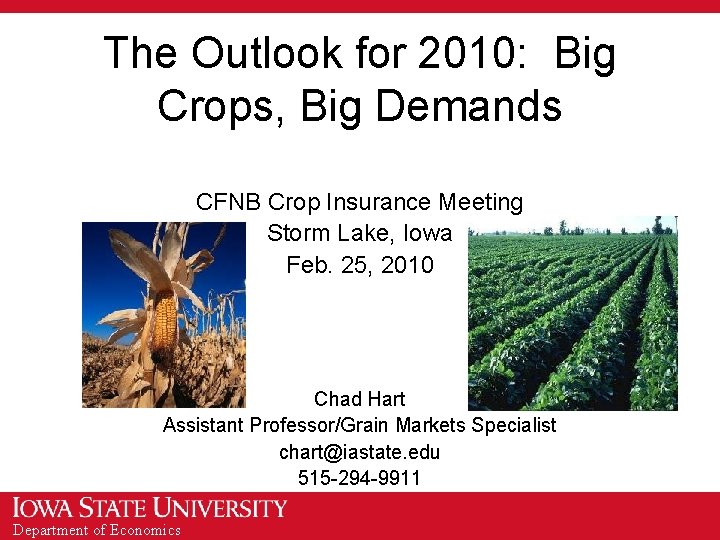 The Outlook for 2010: Big Crops, Big Demands CFNB Crop Insurance Meeting Storm Lake,