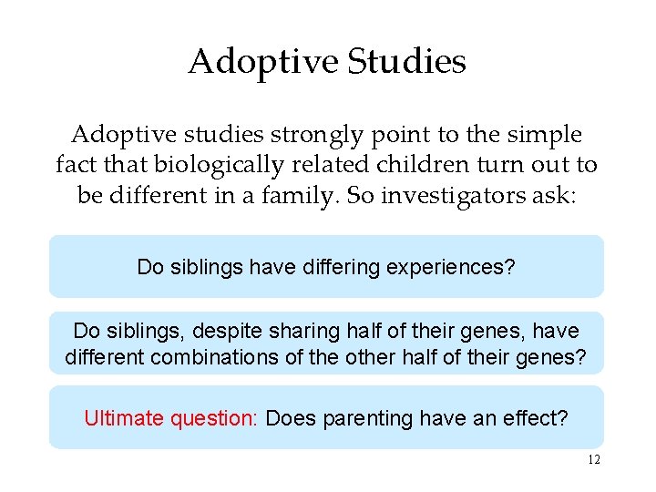Adoptive Studies Adoptive studies strongly point to the simple fact that biologically related children