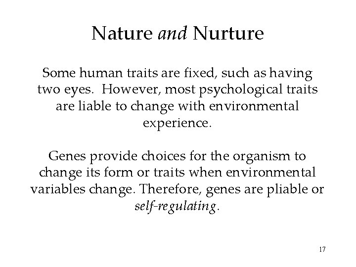 Nature and Nurture Some human traits are fixed, such as having two eyes. However,