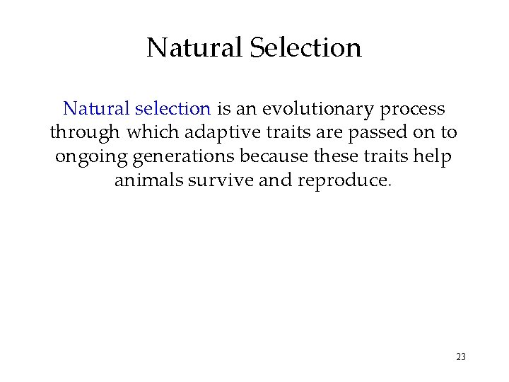 Natural Selection Natural selection is an evolutionary process through which adaptive traits are passed