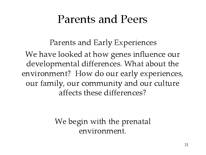 Parents and Peers Parents and Early Experiences We have looked at how genes influence