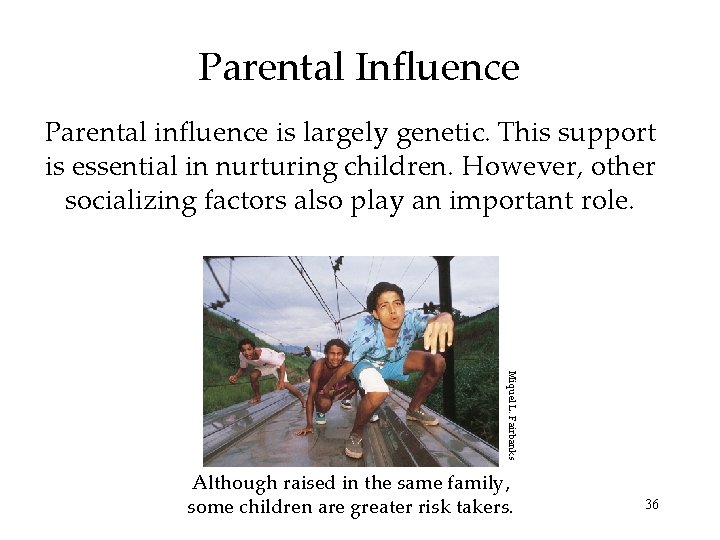 Parental Influence Parental influence is largely genetic. This support is essential in nurturing children.